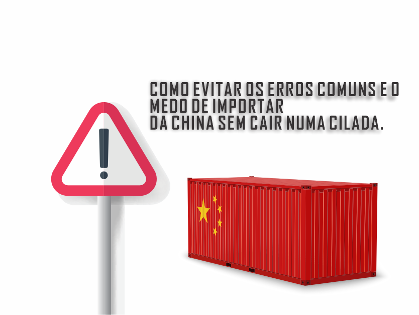 COMO EVITAR OS ERROS COMUNS E O MEDO DE IMPORTAR DA CHINA SEM CAIR NUMA CILADA.